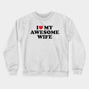 I Love My Awesome Wife Crewneck Sweatshirt